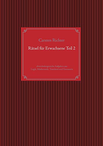 Rätsel für Erwachsene Teil 2: abwechslungsreiche Aufgaben aus Logik, Mathematik, Texträtsel und Geometrie