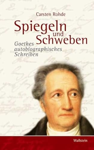 Spiegeln und Schweben.Goethes autobiographisches Schreiben von Wallstein Verlag
