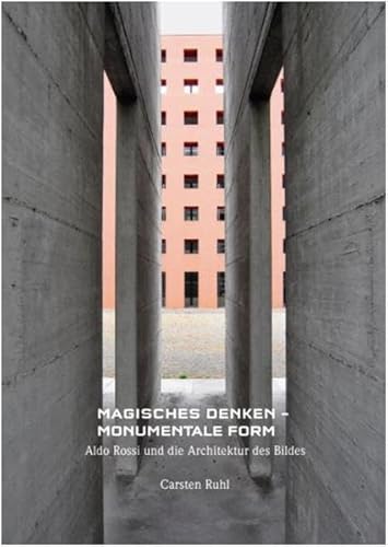 Magisches Denken – Monumentale Form: Aldo Rossi und die Architektur des Bildes