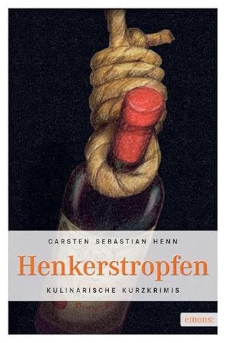 Henkerstropfen: Kulinarische Kurzkrimis Henkerstropfen: Kulinarische Kurzkrimis