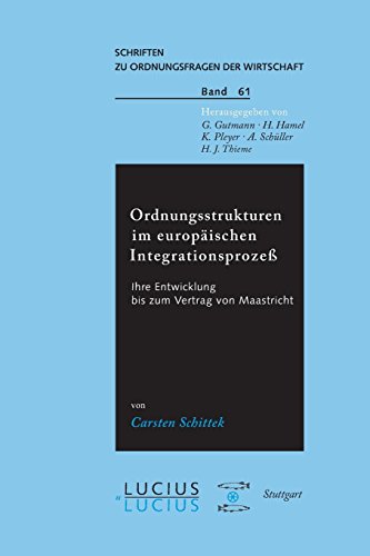 Ordnungsstrukturen im europäischen Integrationsprozess: Ihre Entwicklung bis zum Vertrag von Maastricht (Schriften zu Ordnungsfragen der Wirtschaft, Band 61) von De Gruyter Oldenbourg