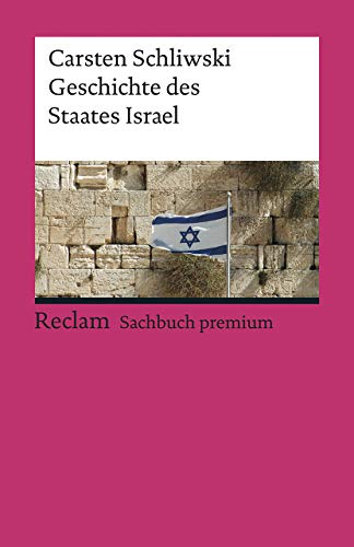 Geschichte des Staates Israel: Schliwski, Carsten – Epochen; Erläuterungen und Analyse – 19561 – 4., erw. Auflage 2023 (Reclams Universal-Bibliothek)