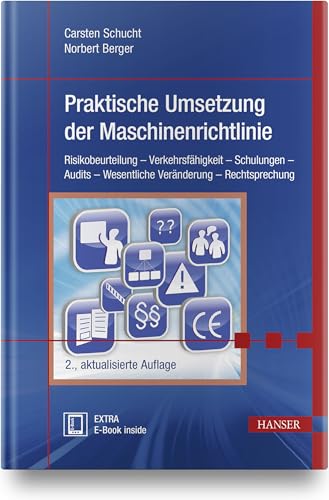 Praktische Umsetzung der Maschinenrichtlinie: Risikobeurteilung – Verkehrsfähigkeit – Schulungen – Audits – Wesentliche Veränderung – Rechtsprechung von Hanser Fachbuchverlag