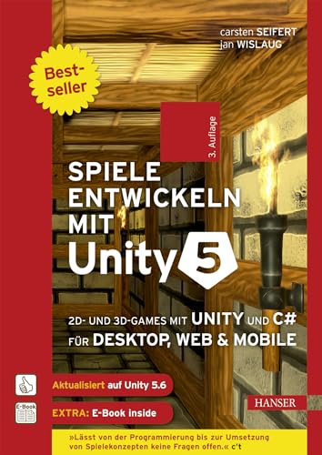 Spiele entwickeln mit Unity 5: 2D- und 3D-Games mit Unity und C# für Desktop, Web & Mobile. Für Unity 5.6