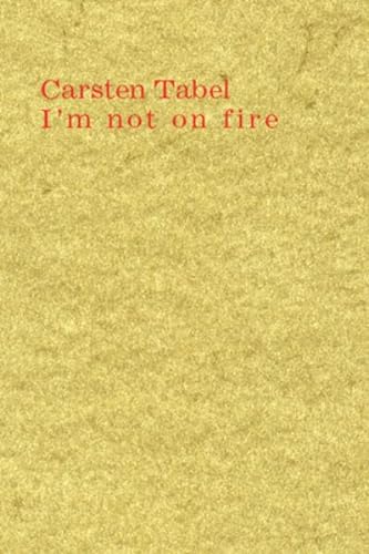 Carsten Tabel: I'm not on fire. Ausgewählte Texte 2006-2010 von Lubok Verlag