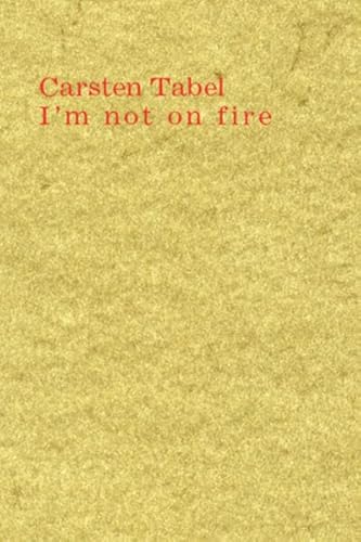 Carsten Tabel: I'm not on fire. Ausgewählte Texte 2006-2010 von Lubok Verlag