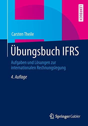 Übungsbuch IFRS: Aufgaben und Lösungen zur internationalen Rechnungslegung von Springer