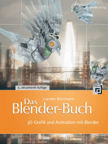 Das Blender-Buch: 3D-Grafik und Animation mit Blender Das Blender-Buch: 3D-Grafik und Animation mit Blender