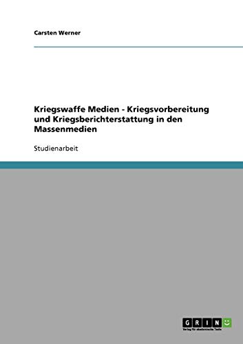 Kriegswaffe Medien - Kriegsvorbereitung und Kriegsberichterstattung in den Massenmedien Kriegswaffe Medien - Kriegsvorbereitung und Kriegsberichterstattung in den Massenmedien von Books on Demand