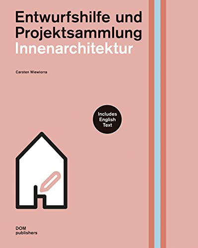 Innenarchitektur: Entwurfshilfe und Projektsammlung (Handbuch und Planungshilfe/Construction and Design Manual)