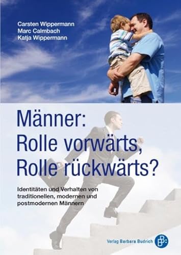 Männer: Rolle vorwärts, Rolle rückwärts. Identitäten und Verhalten von traditionellen, modernen und postmodernen Männern von BUDRICH