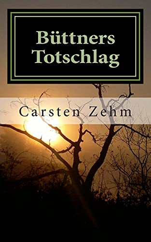 Büttners Totschlag: Nach einer wahren Begebenheit von CREATESPACE