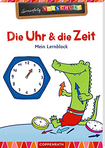 Die Uhr und die Zeit: Mein Lernblock (Lernerfolg Vorschule) von COPPENRATH