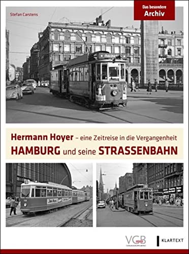 Hamburg und seine Straßenbahn: Hermann Hoyer. Eine Zeitreise in die Vergangenheit (Das besondere Archiv)