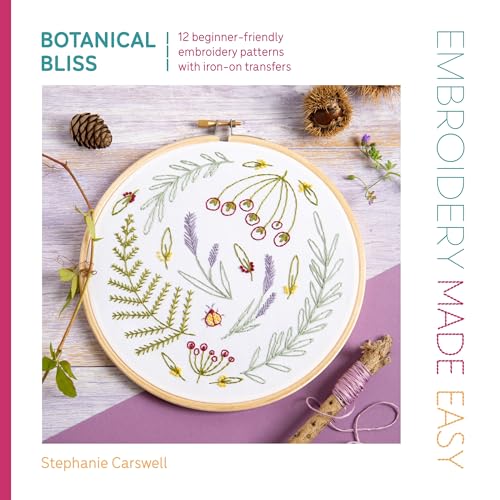 Embroidery Made Easy: Botanical Bliss: 12 beginner-friendly embroidery patterns with iron-on transfers von David & Charles