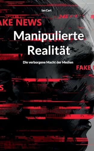 Manipulierte Realität: Die verborgene Macht der Medien von Books on Demand