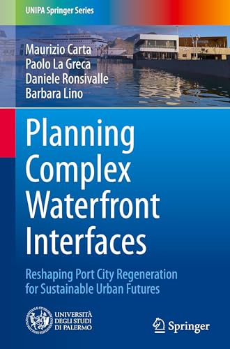 Planning Complex Waterfront Interfaces: Reshaping Port City Regeneration for Sustainable Urban Futures (UNIPA Springer Series) von Springer