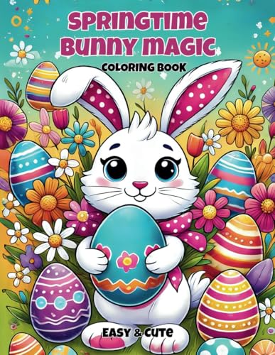 Springtime Bunny Magic: Easy & Cute Easter Coloring Book for All Ages – 40 Fun Pages with Adorable Bunnies, Eggs, Flowers & Mazes | 8.5 x 11” Paperback von Independently published