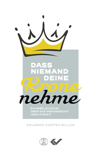 Dass niemand deine Krone nehme: Ein Bibelstudium über das Preisgericht Jesu Christi von CHRISTLICHE VERLAGSGESELLSCHAFT