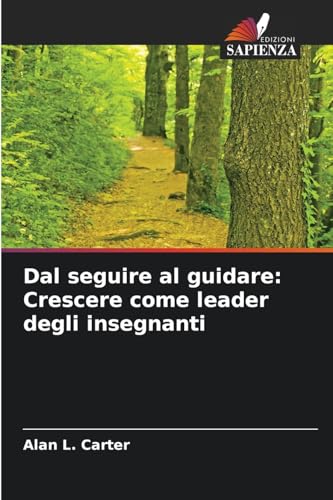 Dal seguire al guidare: Crescere come leader degli insegnanti von Edizioni Sapienza