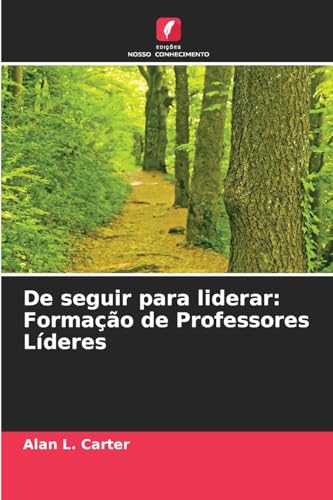 De seguir para liderar: Formação de Professores Líderes von Edições Nosso Conhecimento