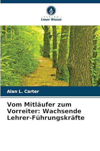 Vom Mitläufer zum Vorreiter: Wachsende Lehrer-Führungskräfte von Verlag Unser Wissen