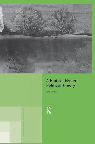 A Radical Green Political Theory (Routledge Innovations in Political Theory, 1, Band 1) von Routledge