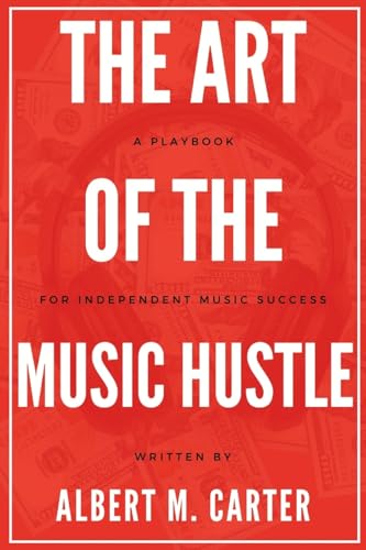 The Art of the Music Hustle: A Playbook for Independent Success: A Playbook for Independent Success von Blurb