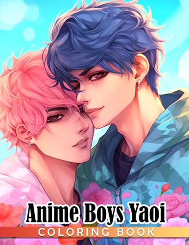 Anime Boys Yaoi Coloring Book: Hot Guys With Manga Style Coloring Pages With Incredible Illustrations Unleash Creativity Energy Gift Idea For Adults And Anime Fans Fun And Relaxation