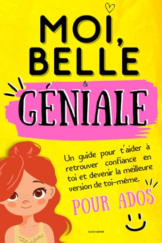 MOI, BELLE ET GENIALE: Livre de développement personnel pour augmenter sa confiance en soi. Affirme toi et deviens la meilleure version de toi-même ! Comprends que tu es unique et extraordinaire.
