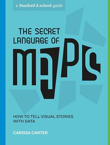 The Secret Language of Maps: How to Tell Visual Stories with Data (Stanford d.school Library) von Ten Speed Press