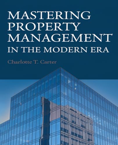 Mastering Property Management in the Modern Era: Comprehensive Techniques for Managing High Revenue Properties, Time Efficiency, Financial ... Skills, and Achieving a Harmonious Lifestyle