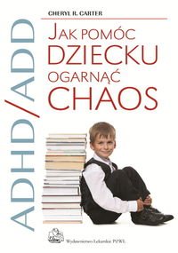 ADHD/ADD Jak pomóc dziecku ogarnąć chaos von PZWL