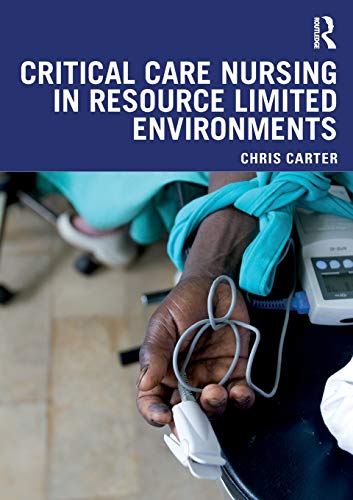 Critical Care Nursing in Resource Limited Environments von Routledge