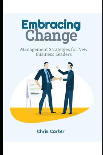 Embracing Change:: Management Strategies for New Business Leaders Embracing Change:: Management Strategies for New Business Leaders von Independently published