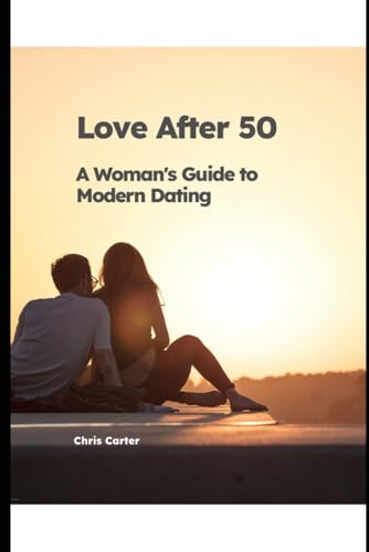Love After 50: A Woman's Guide to Modern Dating Love After 50: A Woman's Guide to Modern Dating von Independently published