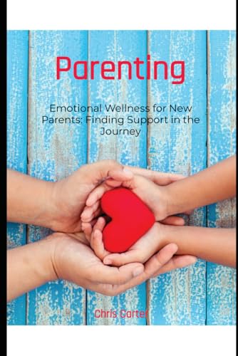 Parenting: Emotional Wellness for New Parents: Finding Support in the Journey (Parenting wellness) von Independently published