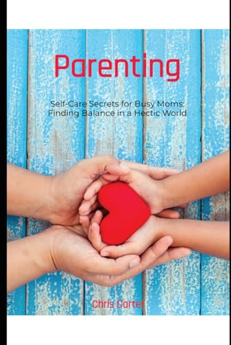 Parenting:: Self-Care Secrets for Busy Moms: Finding Balance in a Hectic World (Parenting wellness) von Independently published