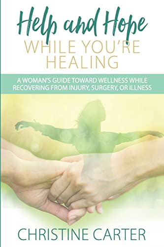 Help and Hope While You're Healing: A woman's guide toward wellness while recovering from injury, surgery, or illness von Ground Truth Press