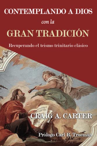 Contemplando a Dios con la Gran Tradición: Recuperando el teísmo trinitario clásico von Teologia para Vivir