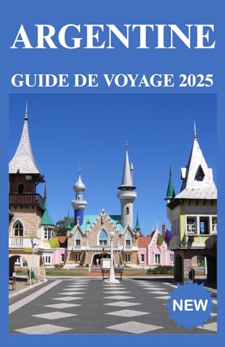 Argentine Guide de voyage 2025 Argentine Guide de voyage 2025 von Independently published