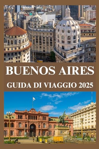 BUENOS AIRES GUIDA DI VIAGGIO 2025 BUENOS AIRES GUIDA DI VIAGGIO 2025 von Independently published