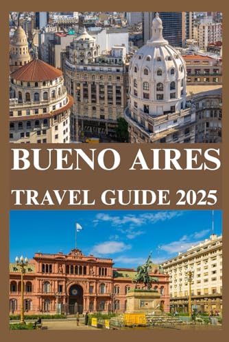 BUENOS AIRES TRAVEL GUIDE 2025 BUENOS AIRES TRAVEL GUIDE 2025 von Independently published