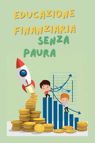 Educazione Finanziaria Senza Paura Educazione Finanziaria Senza Paura von Independently published