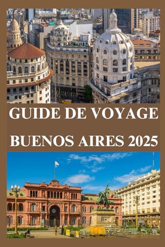 GUIDE DE VOYAGE BUENOS AIRES 2025 GUIDE DE VOYAGE BUENOS AIRES 2025 von Independently published