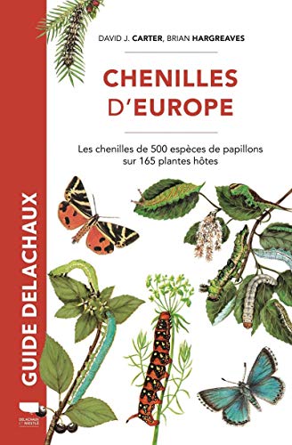 Chenilles d'Europe: Les chenilles de 500 espèces de papillons sur 165 plantes hôtes