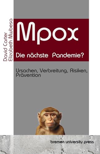 Mpox - die nächste Pandemie?: Ursachen, Verbreitung, Risiken, Prävention von bremen university press