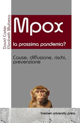 Mpox - la prossima pandemia?: Cause, diffusione, rischi, prevenzione Mpox - la prossima pandemia?: Cause, diffusione, rischi, prevenzione von bremen university press