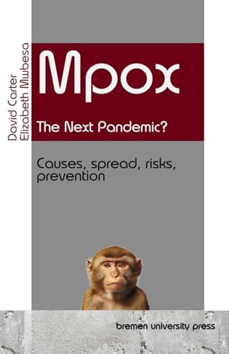Mpox - the Next Pandemic?: Causes, spread, risks, prevention Mpox - the Next Pandemic?: Causes, spread, risks, prevention von bremen university press