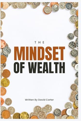 THE MINDSET OF WEALTH: Timeless Principles of Financial Well-being